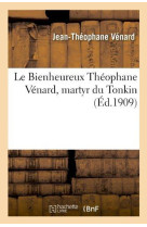 BIENHEUREUX THEOPHANE VENARD, MARTYR DU TONKIN - VENARD JEAN-THEOPHAN - HACHETTE