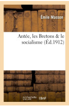 ANTEE, LES BRETONS & LE SOCIALISME - MASSON EMILE - HACHETTE