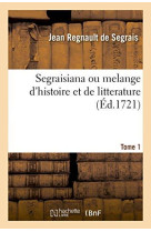 SEGRAISIANA OU MELANGE D-HISTOIRE ET DE LITTERATURE, 1 - SEGRAIS JEAN REGNAUL - HACHETTE