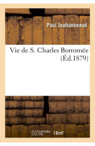 VIE DE S. CHARLES BORROMEE - JOUHANNEAUD PAUL - HACHETTE