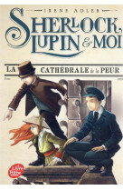 CATHEDRALE DE LA PEUR / SHERLOCK LUPIN ET MOI / TOME 4 - ADLER IRENE - HACHETTE
