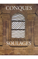 CONQUES. LES VITRAUX DE SOULAGES - HECK CHRISTIAN - SEUIL