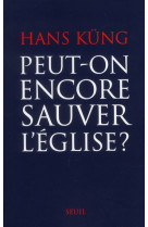 PEUT-ON ENCORE SAUVER L-EGLISE ? - KUNG HANS - SEUIL