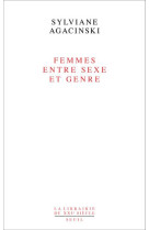 FEMMES ENTRE SEXE ET GENRE - AGACINSKI SYLVIANE - SEUIL