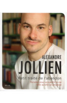 PETIT TRAITE DE L-ABANDON. PENSEES POUR ACC UEILLIR LA VIE TELLE QU-ELLE SE PROPOSE - JOLLIEN ALEXANDRE - SEUIL