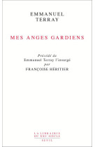 MES ANGES GARDIENS. PRECEDE DE EMMANUEL TE RRAY L-INSURGE PAR FRANCOISE HERITIER - TERRAY EMMANUEL - Seuil