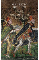 NOEL - AUX ORIGINES DE LA CRECHE - BETTINI MAURIZIO - SEUIL