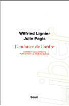 ENFANCE DE L-ORDRE. COMMENT LES ENFANTS PERCOIVENT LE MONDE SOCIAL - LIGNIER WILFRIED - Seuil