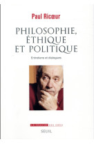 PHILOSOPHIE, ETHIQUE ET POLITIQUE. ENTRETIENS ET DIALOGUES - RICOEUR PAUL - Seuil