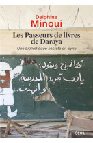 PASSEURS DE LIVRES. UNE BIBLIOTHEQUE CLANDESTINE AU C UR DE LA SYRIE - MINOUI DELPHINE - SEUIL