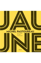 JAUNE - HISTOIRE D-UNE COULEUR - PASTOUREAU MICHEL - SEUIL