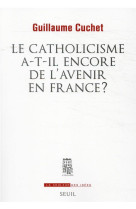 CATHOLICISME A-T-IL ENCORE DE L-AVENIR EN FRANCE ? - CUCHET GUILLAUME - SEUIL