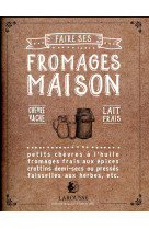 FAIRE SES FROMAGES MAISON - THIBAUDAULT JOSSELIN - Larousse