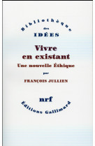 VIVRE EN EXISTANT - JULLIEN FRANCOIS - Gallimard