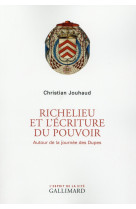 RICHELIEU ET L-ECRITURE DU POUVOIR (AUTOUR DE LA JOURNEE DES DU - JOUHAUD CHRISTIAN - Gallimard