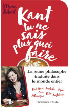 KANT TU NE SAIS PLUS QUOI FAIRE IL RESTE LA PHILO - ROBERT MARIE - FLAMMARION