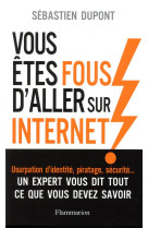 VOUS ETES FOUS D-ALLER SUR INTERNET ! - DUPONT SEBASTIEN - FLAMMARION