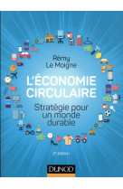 ECONOMIE CIRCULAIRE / STRATEGIE POUR UN MONDE DURABLE - LE MOIGNE REMY - DUNOD
