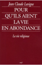 POUR QU-ILS AIENT LA VIE EN ABONDANCE LA VIE RELIGIEUSE - LAVIGNE JEAN CL - CERF