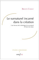 SURNATUREL INCARNE DANS LA CREATION - BRIGITTE CHOLVY - CERF
