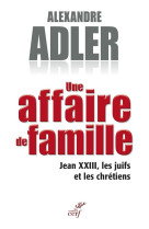 AFFAIRE DE FAMILLE. JEANS XXIII LES JUIFS ET LES CHRETIENS - ADLER A - Cerf