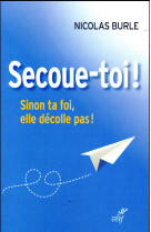 SECOUE-TOI ! SINON TA FOI, ELLE NE DECOLE PAS - BURLE NICOLAS - CERF