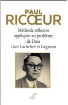 METHODE REFLEXIVE APPLIQUEE AU PROBLEME DE DIEU CHEZ LACHELIER ET LAGNEAU - RICOEUR PAUL - CERF