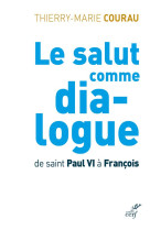 SALUT COMME DIALOGUE DE ST PAUL VI A FRANCOIS - COURAU TM - CERF