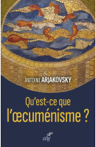 QU-EST-CE QUE L-OECUMENISME ? - ARJAKOVSKI ANTOINE - CERF