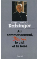 AU COMMENCEMENT DIEU CREA LE CIEL ET LA TERRE - RATZINGER JOSEPH - FAYARD