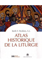 ATLAS HISTORIQUE DE LA LITURGIE - PECKLERS KEITH F. - Desclee De Brouwer