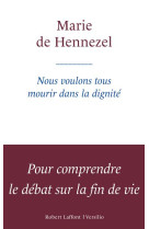 NOUS VOULONS TOUS MOURIR DANS LA DIGNITE - HENNEZEL MARIE DE - R. Laffont