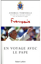 EN VOYAGE AVEC LE PAPE - TORNIELLI/FRANCOIS - R. Laffont