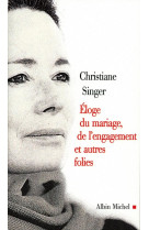 ELOGE DU MARIAGE, DE L-ENGAGEMENT ET AUTRES FOLIES - SINGER CHRISTIANE - ALBIN MICHEL