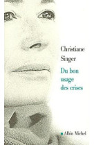 DU BON USAGE DES CRISES - SINGER CHRISTIANE - ALBIN MICHEL