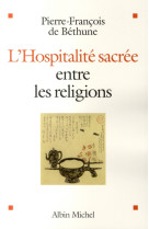 HOSPITALITE SACREE ENTRE LES RELIGIONS (L-) - BETHUNE P-F. - ALBIN MICHEL