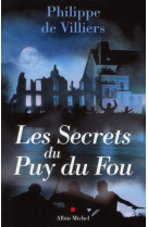 SECRETS DU PUY DU FOU - VILLIERS PHILIPPE DE - ALBIN MICHEL