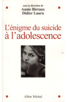 ENIGME DU SUICIDE A L-ADOLESCENCE - BIRRAUX ANNIE - ALBIN MICHEL