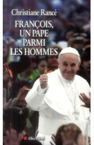 FRANCOIS, UN PAPE PARMI LES HOMMES - RANCE CHRISTIANE - Albin Michel