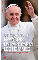 FRANCOIS, UN PAPE PARMI LES HOMMES (ED. 2018) - RANCE CHRISTIANE - ALBIN MICHEL