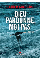 DIEU PARDONNE, MOI PAS - ROME CLAUDE-MICHEL - ALBIN MICHEL