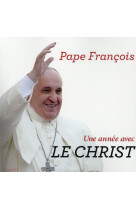 ANNEE AVEC LE CHRIST (UNE) - PAPE FRANCOIS - Bayard