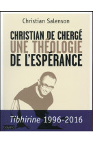 CHRISTIAN DE CHERGE, UNE THEOLOGIE DE L-ESPERANCE - SALENSON CHRISTIAN - Bayard