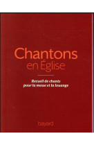 CHANTONS EN EGLISE - RECUEIL DE CHANTS POUR LA MESSE ET LA LOUANGE - XXX - BAYARD CULTURE