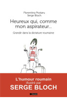 HEUREUX QUI COMME MON ASPIRATEUR... / GRANDIR DANS LA DICTATURE ROUMAINE - POSTARU/BLOCH - BAYARD CULTURE