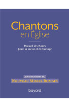 CHANTONS EN EGLISE / RECUEIL DE CHANTS POUR LA MESSE ET LA - XXX - BAYARD CULTURE