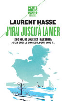 J-IRAI JUSQU-A LA MER. - HASSE LAURENT - Payot