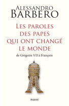 PAROLES DES PAPES QUI ONT CHANGE LE MONDE - BARBERO ALESSANDRO/B - Payot