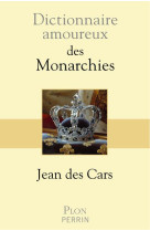 DICTIONNAIRE AMOUREUX DES MONARCHIES - DES CARS JEAN - PLON