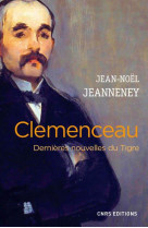 CLEMENCEAU. DERNIERES NOUVELLES DU TIGRE - JEANNENEY JEAN-NOEL - CNRS Editions